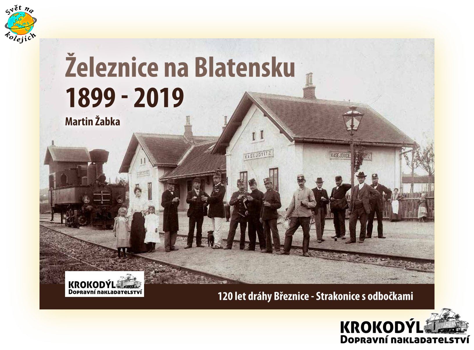 NAKLADATELSTVÍ KROKODÝL - ŽELEZNICE NA BLATENSKU 1899-2019